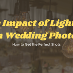 The Impact of Lighting on Wedding Photos: How to Get the Perfect Shots
