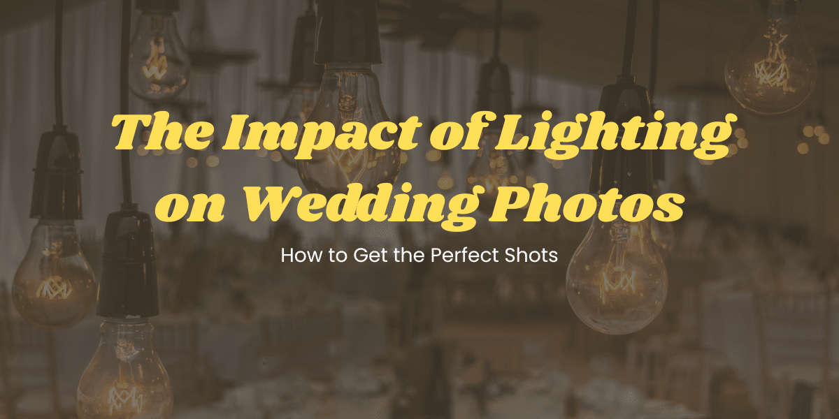 The Impact of Lighting on Wedding Photos: How to Get the Perfect Shots