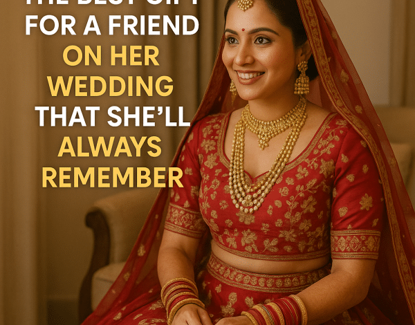 best gift for a friend on her wedding